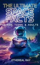 The Ultimate Space Facts for Kids, Teens, & Adults