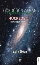 Gördügün Zaman Hücrede Dün - Bugün - Yarin