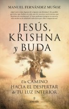JESUS KRISHNA Y BUDA UN CAMINO HACIA EL DESPERTAR DE TU LUZ
