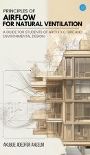 Principles Of Airflow For Natural Ventilation; A Guide For Students Of Architecture And Environmental Design