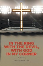 In the Ring with the Devil, with God in My Corner