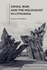 Crisis, War, and the Holocaust in Lithuania