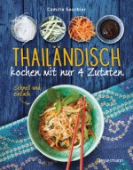 Thailändisch kochen mit nur 4 Zutaten - schnell, einfach, exotisch