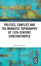 Politics, Conflict and the Monastic Topography of 15th-Century Constantinople