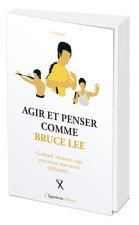 Agir et penser comme Bruce Lee