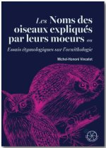 Les noms des oiseaux explique's par leurs moeurs ou Essais e'tymologiques sur l'ornithologie