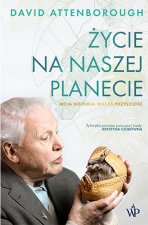 Życie na naszej planecie. Moja historia, wasza przyszłość