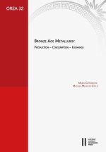 Bronze Age Metallurgy: Production - Consumption - Exchange. Proceedings of the Workshop 'UK-Gesprache' at the Austrian Academy of Sciences: 20th Anniv