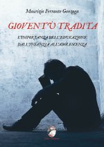 Gioventù tradita. L'importanza dell'educazione dall'infanzia all'adolescenza