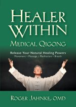 Healer Within Medical Qigong: Medical Qigong to Release Your Natural Healing Powers