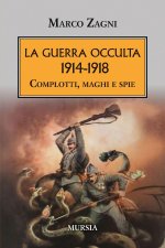 guerra occulta. 1914-1918. Complotti, maghi e spie