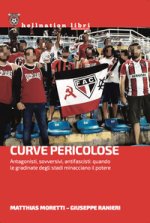 Curve pericolose. Antagonisti, sovversivi, antifascisti: quando le gradinate degli stati minacciano il potere