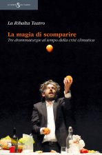magia di scomparire. Tre drammaturgie al tempo della crisi climatica