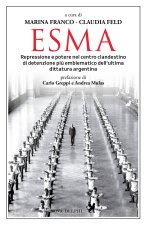 Esma. Repressione e potere nel centro clandestino di detenzione più emblematico dell'ultima dittatura argentina