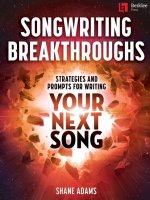 SONGWRITING BREAKTHROUGHS - STRATEGIES & PROMPTS FOR WRITING YOUR NEXT SONG