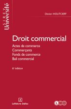 Droit commercial. 6e éd. - Actes de commerce. Commerçants. Fonds de commerce. Bail commercial