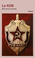 Le KGB - La véritable histoire des services secrets soviétiques