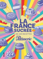 La France sucrée en 150 recettes de chef.fes