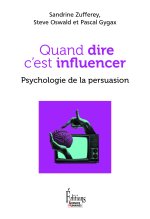 Quand dire c'est influencer. Psychologie de la persuasion