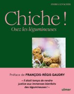 Chiche, osez les légumineuses ! - 65 idées lumineuses pour cuisiner les lentilles, les fèves, les cacahuètes...