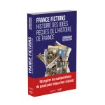 France fictions ? Histoire des idées reçues de l'histoire de France