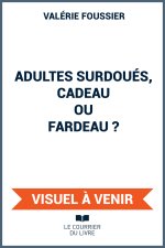 Adultes surdoués, cadeau ou fardeau ?