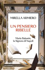 pensiero ribelle. Maria Bakunin, la signora di Napoli