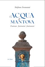 acqua di Mantova. Fontane fontanini fontanoni