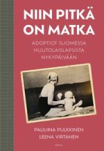 Niin pitkä on matka. Adoptiot Suomessa huutolaislapsista nykypäivään