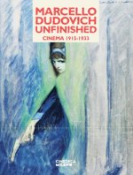 Marcello Dudovich, unfinished. Cinema 1915-1933. Catalogo della mostra (Milano, 23 novembre 2024-9 marzo 2025)