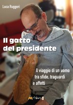 gatto del presidente. Il viaggio di un uomo tra sfide, traguardi e affetti