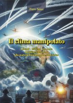 clima manipolato. I metodi, gli scopi, le prove. Dai primi esperimenti alla moderna geoingegneria atmosferica