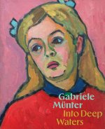 Gabriele Münter: Into Deep Waters