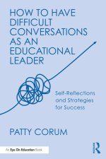 How to Have Difficult Conversations as an Educational Leader