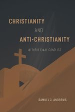 Christianity and Anti-Christianity in their Final Conflict