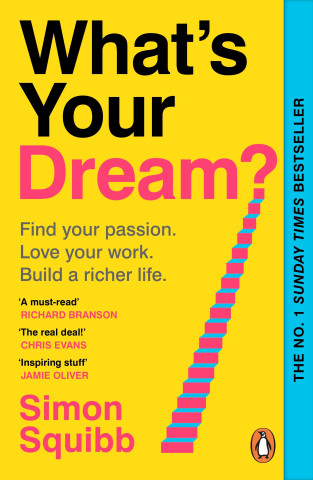 What's Your Dream? : Find Your Passion. Love Your Work. Build A Richer Life.: The #1 Sunday Times Bestselling Business Book To Help Find Your Passion, Love Your Work And Build A Richer Life-image