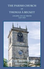 The Parish Church of Thomas ? Becket, Chapel-en-le-Frith, 1225-1925