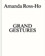 Amanda Ross-Ho: Grand Gestures