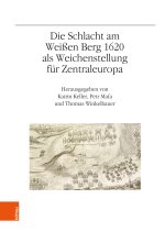Die Schlacht am Weißen Berg 1620 als Weichenstellung für Zentraleuropa