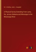 A Physical Survey Extending From Lanta, Ga., across Alabama and Misissippi to the Mississippi River