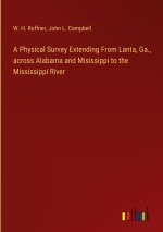 A Physical Survey Extending From Lanta, Ga., across Alabama and Misissippi to the Mississippi River
