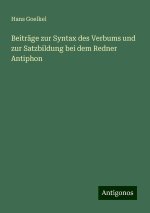 Beiträge zur Syntax des Verbums und zur Satzbildung bei dem Redner Antiphon