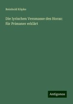 Die lyrischen Versmasse des Horaz: für Primaner erklärt