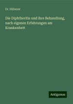 Die Diphtheritis und ihre Behandlung, nach eigenen Erfahrungen am Krankenbett