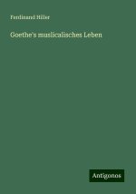 Goethe's muslicalisches Leben