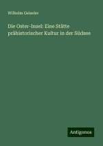 Die Oster-Insel: Eine Stätte prähistorischer Kultur in der Südsee