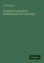 Die Subjectiv-alternativen Rechtsgeschäfte von Todeswegen