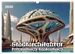 Stadtarchitektur, futuristisch-fantastisch (Wandkalender 2026 DIN A3 quer), CALVENDO Monatskalender