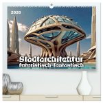 Stadtarchitektur, futuristisch-fantastisch (hochwertiger Premium Wandkalender 2026 DIN A2 quer), Kunstdruck in Hochglanz