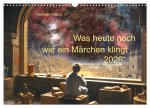 Was heute noch wie ein Märchen klingt ... (Wandkalender 2026 DIN A3 quer), CALVENDO Monatskalender
